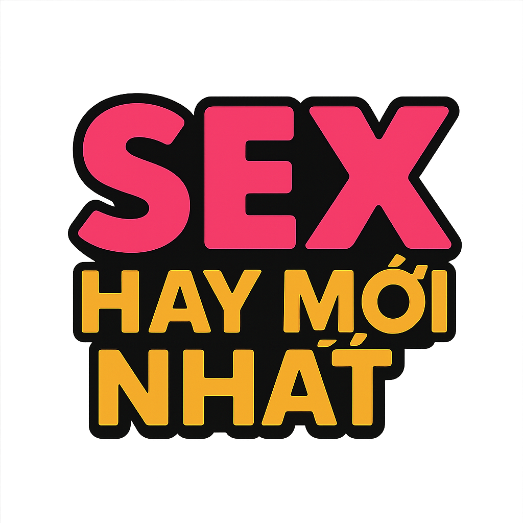 sex hay mới nhất